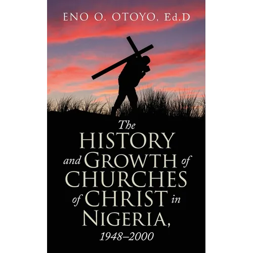 The History and Growth of Churches of Christ in Nigeria, 1948-2000 - Paperback