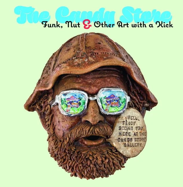 The Candy Store: Funk, Nut, and Other Art with a Kick - Hardcover