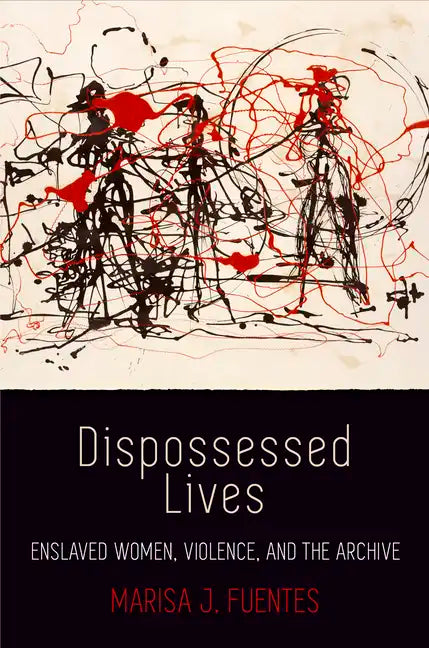 Dispossessed Lives: Enslaved Women, Violence, and the Archive - Hardcover