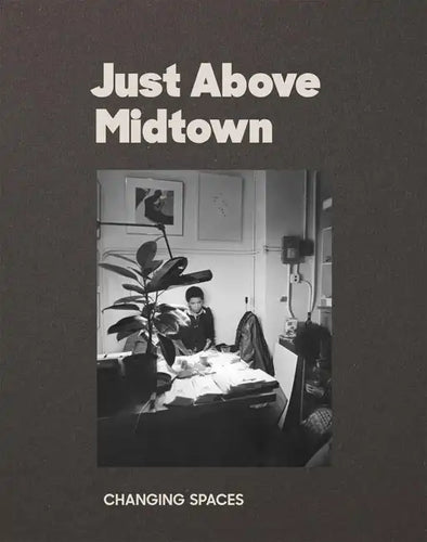 Just Above Midtown: Changing Spaces - Paperback