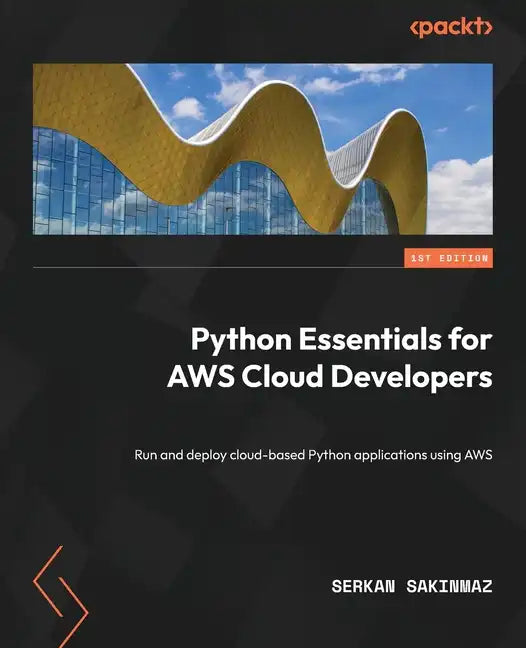 Python Essentials for AWS Cloud Developers: Run and deploy cloud-based Python applications using AWS - Paperback