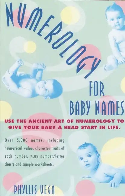 Numerology for Baby Names: Use the Ancient Art of Numerology to Give Your Baby a Head Start in Life - Paperback