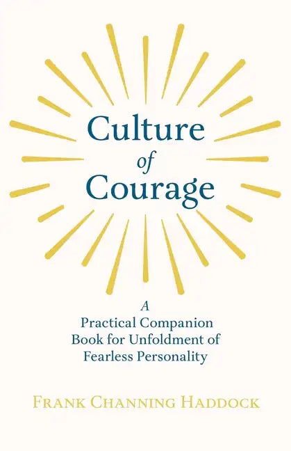 Culture of Courage - A Practical Companion Book for Unfoldment of Fearless Personality; With an Essay from What You Can Do With Your Will Power by Rus - Paperback