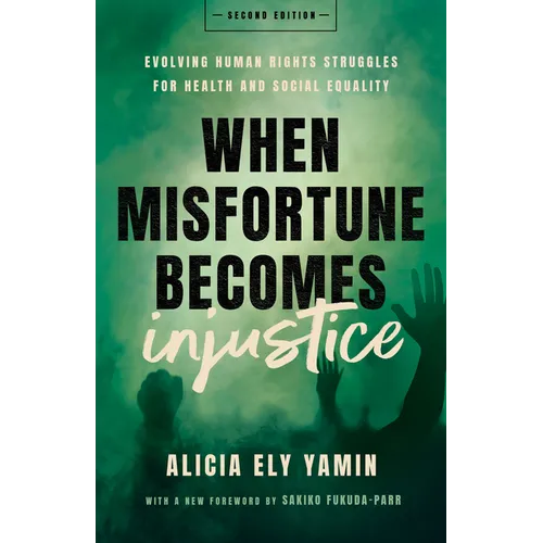 When Misfortune Becomes Injustice: Evolving Human Rights Struggles for Health and Social Equality, Second Edition - Paperback