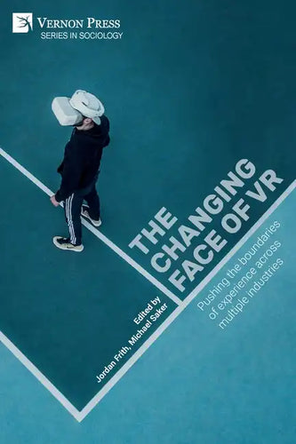 The changing face of VR: Pushing the boundaries of experience across multiple industries - Paperback