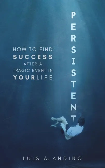Persistent: How to Find Success After a Tragic Event in Your Life - Paperback