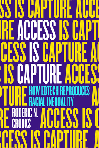 Access Is Capture: How Edtech Reproduces Racial Inequality - Hardcover