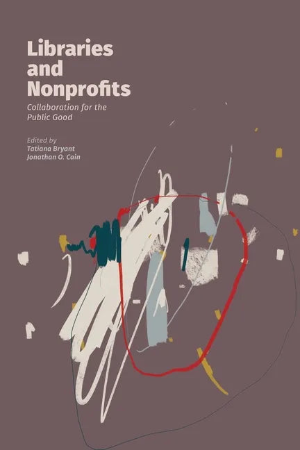 Libraries and Nonprofits: Collaboration for the Public Good - Paperback