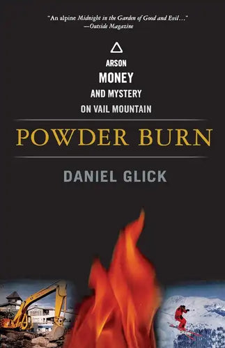 Powder Burn: Arson, Money, and Mystery on Vail Mountain - Paperback