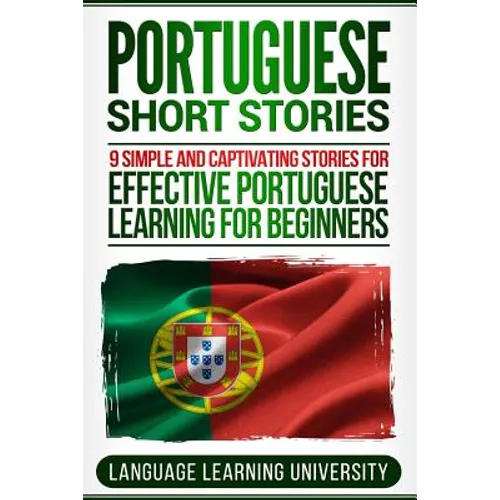 Portuguese Short Stories: 9 Simple and Captivating Stories for Effective Portuguese Learning for Beginners - Paperback