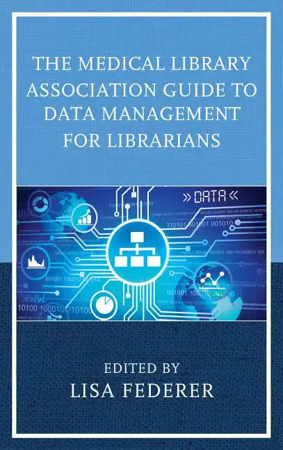 The Medical Library Association Guide to Data Management for Librarians - Paperback