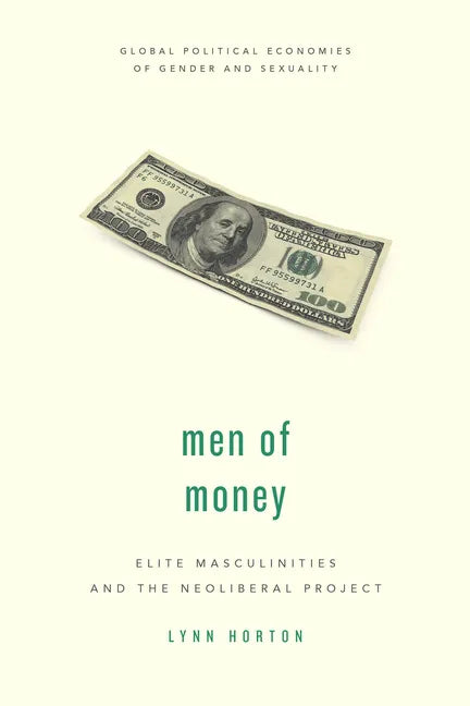 Men of Money: Elite Masculinities and the Neoliberal Project - Paperback
