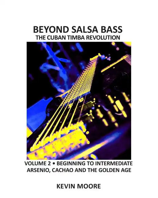 Beyond Salsa Bass: The Cuban Timba Revolution - Latin Bass for Beginners - Paperback