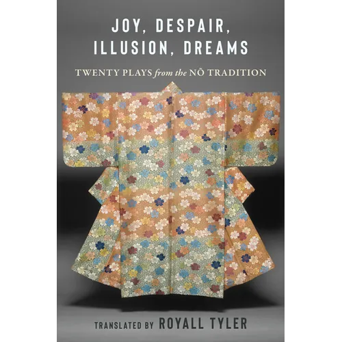 Joy, Despair, Illusion, Dreams: Twenty Plays from the Nō Tradition - Paperback