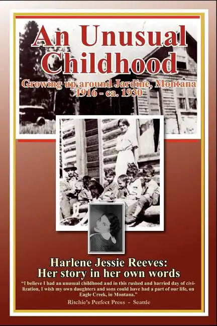 An Unusual Childhood: Growing up around Jardine, Montana - 1916 - ca 1930 - Paperback