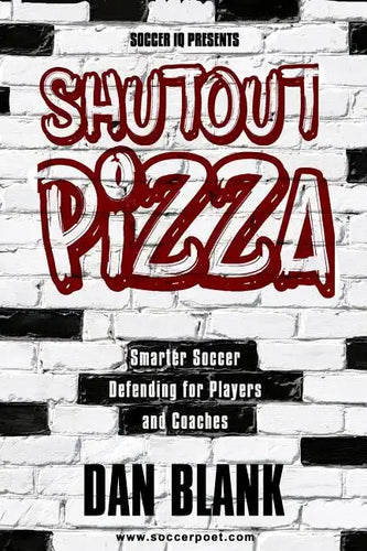 Soccer iQ Presents Shutout Pizza: Smarter Soccer Defending for Players and Coaches - Paperback
