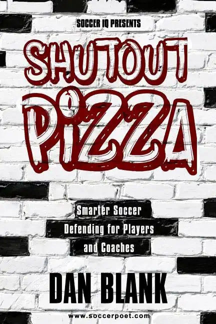 Soccer iQ Presents Shutout Pizza: Smarter Soccer Defending for Players and Coaches - Paperback