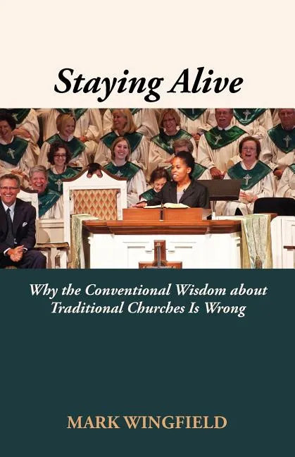 Staying Alive: Why the Conventional Wisdom about Traditional Churches Is Wrong - Paperback