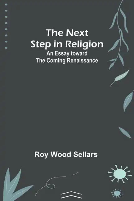 The Next Step in Religion: An Essay toward the Coming Renaissance - Paperback