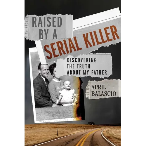 Raised by a Serial Killer: Discovering the Truth about My Father - Hardcover