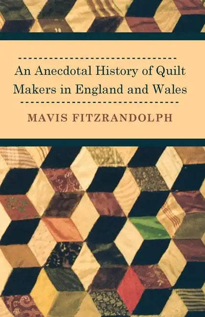 An Anecdotal History of Quilt Makers in England and Wales - Paperback