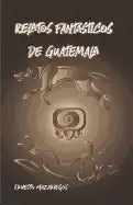 Relatos Fantásticos de Guatemala: Leyendas de Guatemala - Paperback