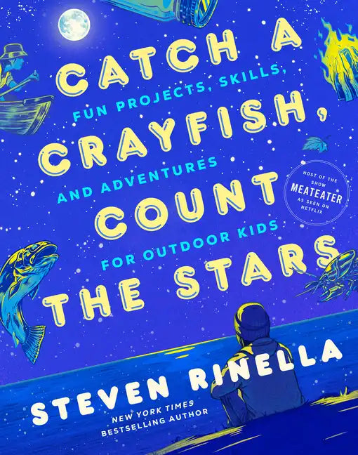 Catch a Crayfish, Count the Stars: Fun Projects, Skills, and Adventures for Outdoor Kids - Hardcover