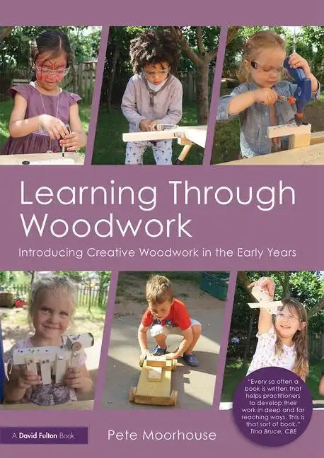 Learning Through Woodwork: Introducing Creative Woodwork in the Early Years - Paperback