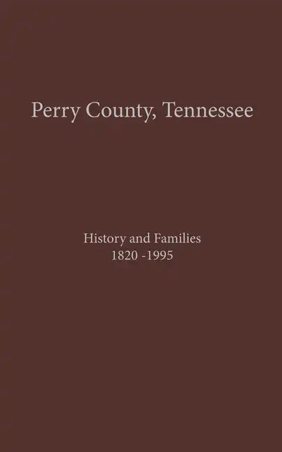 Perry County, TN Volume 1: History and Families 1820-1995 - Hardcover