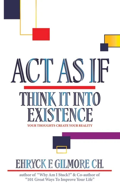 Act as If: Think It into Existence: Your Thoughts Create Your Reality - Paperback