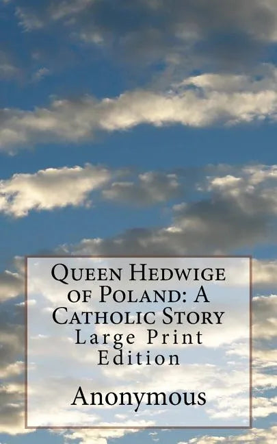 Queen Hedwige of Poland: A Catholic Story: Large Print Edition - Paperback