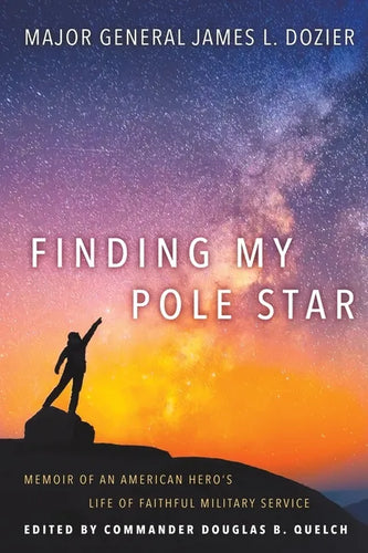 Finding My Pole Star: Memoir of an American hero's life of faithful military service and as an active business and community leader - Paperback
