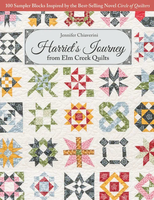 Harriet's Journey from ELM Creek Quilts: 100 Sampler Blocks Inspired by the Best-Selling Novel Circle of Quilters - Paperback