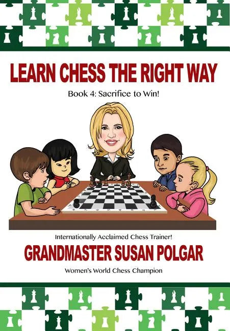 Learn Chess the Right Way: Book 4: Sacrifice to Win! - Paperback