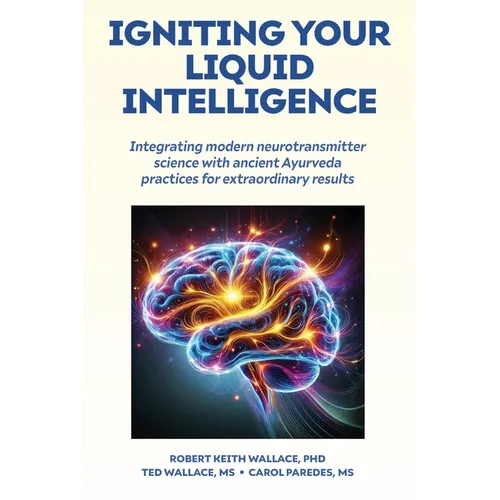 Igniting Your Liquid Intelligence: Integrating Modern Neurotransmitter Science with Ancient Ayurveda for Extraordinary Results - Paperback