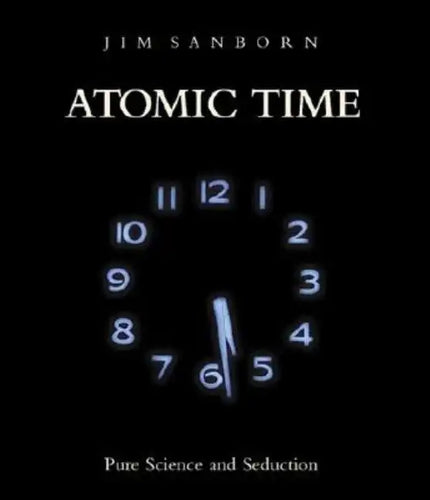 Atomic Time: Pure Science and Seduction - Hardcover