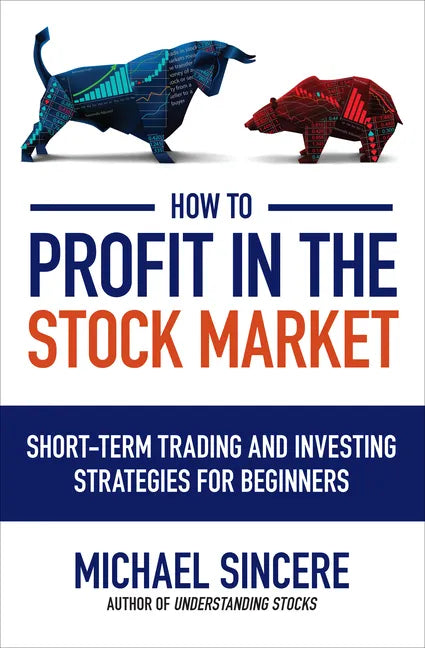 How to Profit in the Stock Market: Short-Term Trading and Investing Strategies for Beginners - Paperback