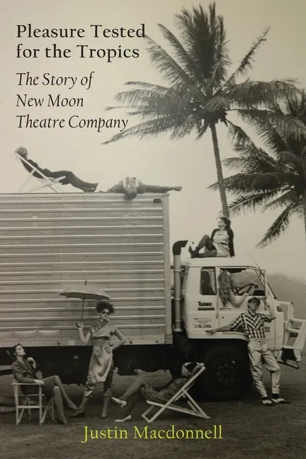 Pleasure Tested for the Tropics: The Story of New Moon Theatre Company - Paperback