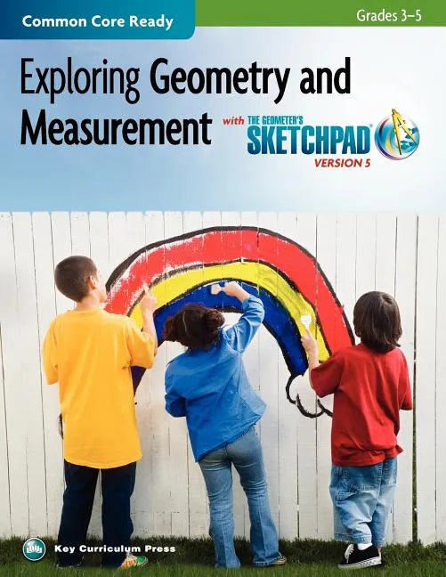 The Geometer's Sketchpad, Grades 3-5, Exploring Geometry and Measurement - Paperback