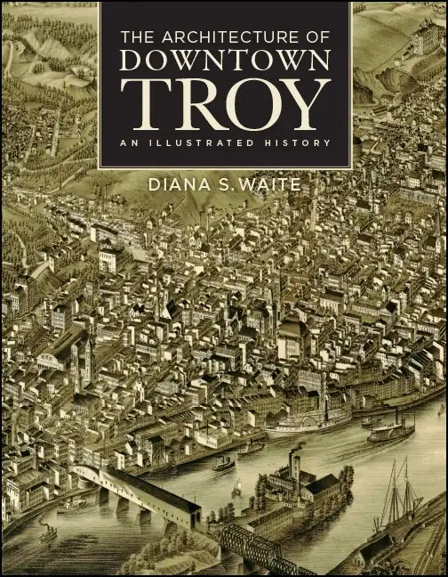 The Architecture of Downtown Troy: An Illustrated History - Hardcover