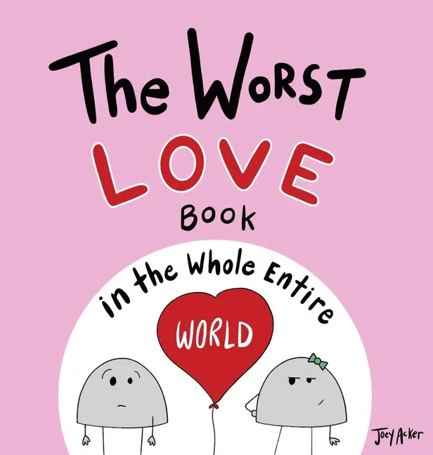 The Worst Love Book in the Whole Entire World - Hardcover
