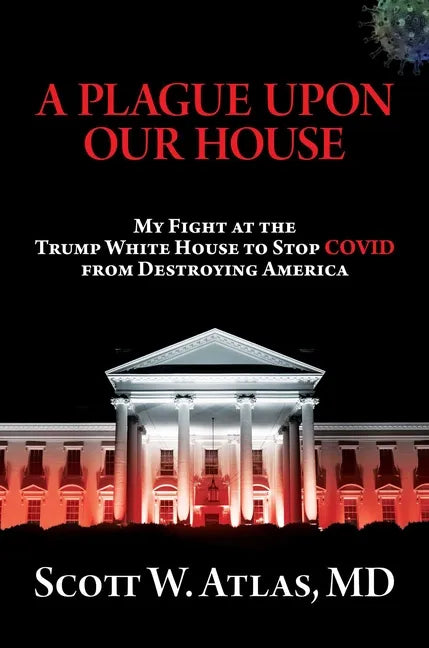 A Plague Upon Our House: My Fight at the Trump White House to Stop Covid from Destroying America - Hardcover
