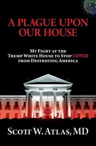 A Plague Upon Our House: My Fight at the Trump White House to Stop Covid from Destroying America - Hardcover