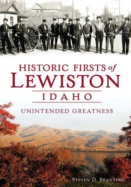 Historic Firsts of Lewiston, Idaho: Unintended Greatness - Paperback