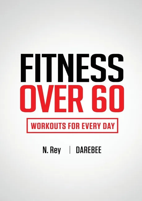 Fitness Over 60: Workouts For Every Day - Paperback