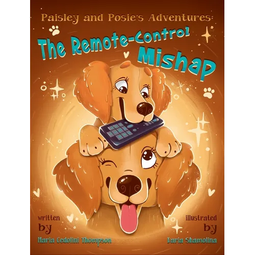 Paisley and Posie's Adventures: The Remote-Control Mishap - Hardcover