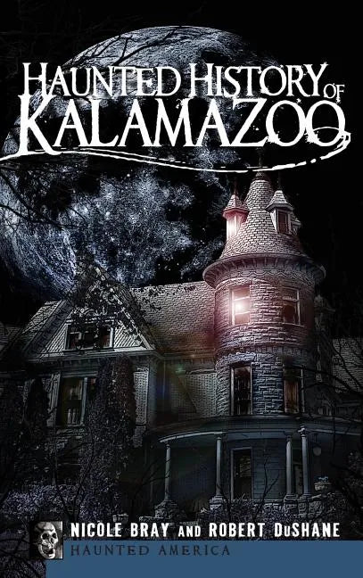 Haunted History of Kalamazoo - Hardcover