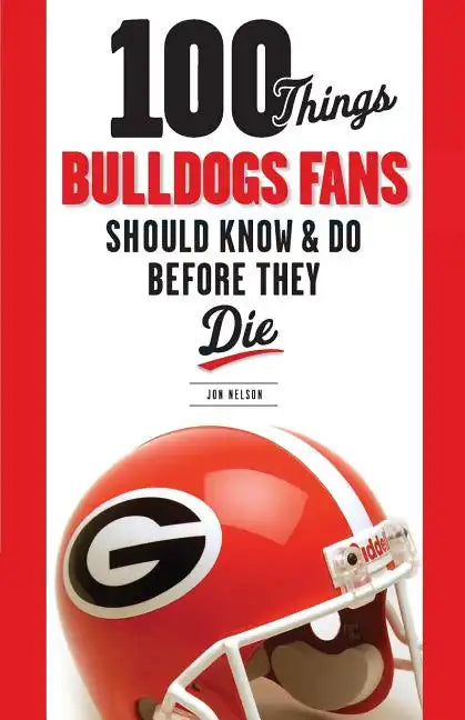 100 Things Bulldogs Fans Should Know & Do Before They Die - Paperback