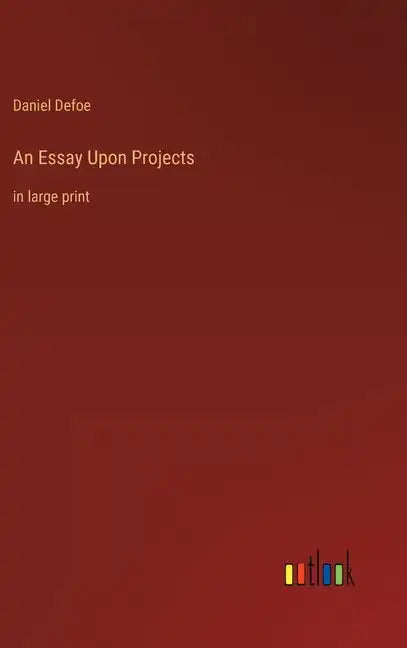 An Essay Upon Projects: in large print - Hardcover