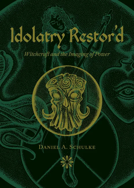 Idolatry Restor'd: Witchcraft and the Imaging of Power - Paperback